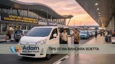 Tips memesan sewa mobil dari Bandung agar tidak terlambat penerbangan di bandara Soekarno Hatta - layanan antar jemput Adam Tour & Travel
